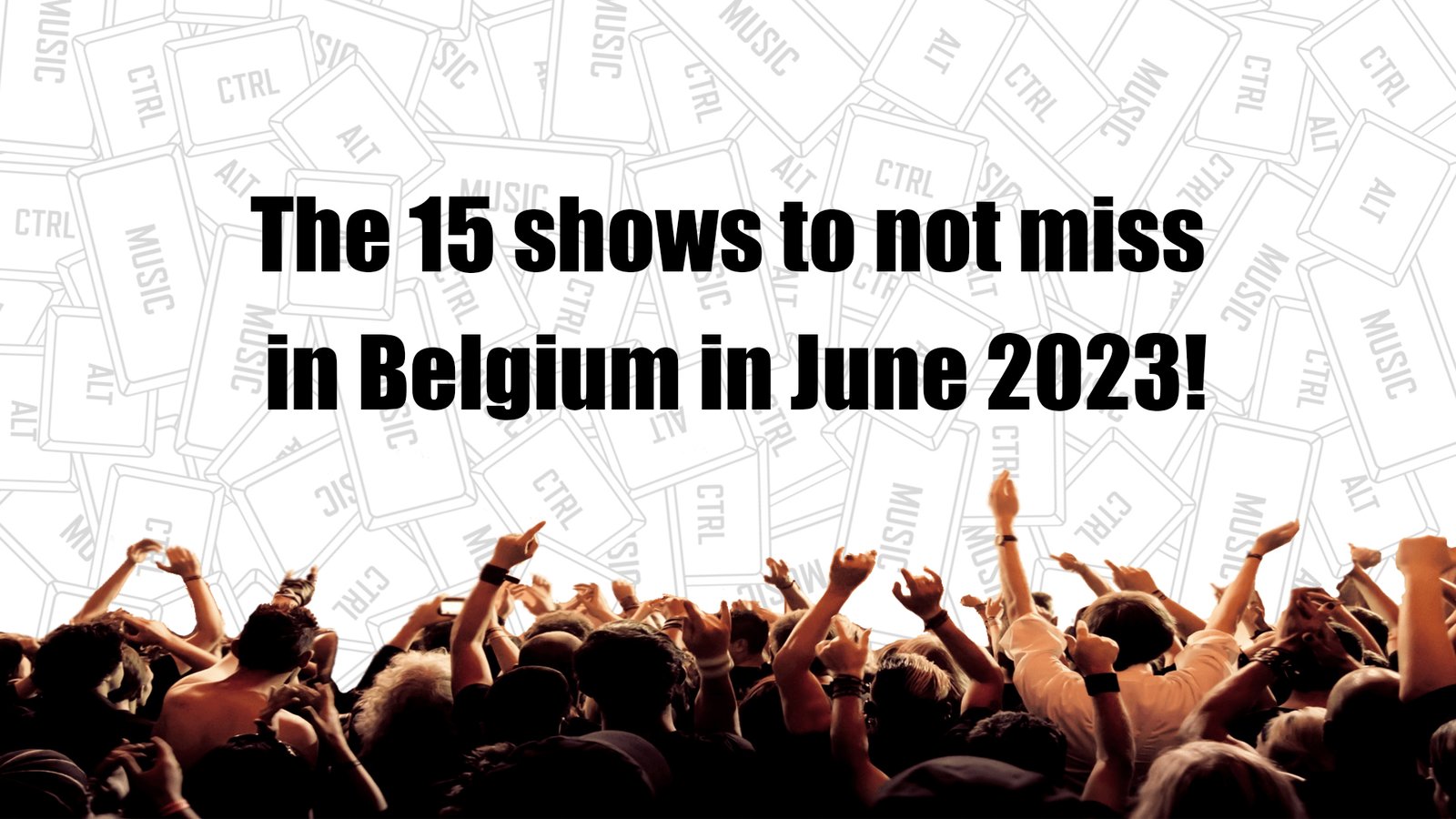 The 15 shows to not miss in Belgium in June 2023! - CtrlAltMusic